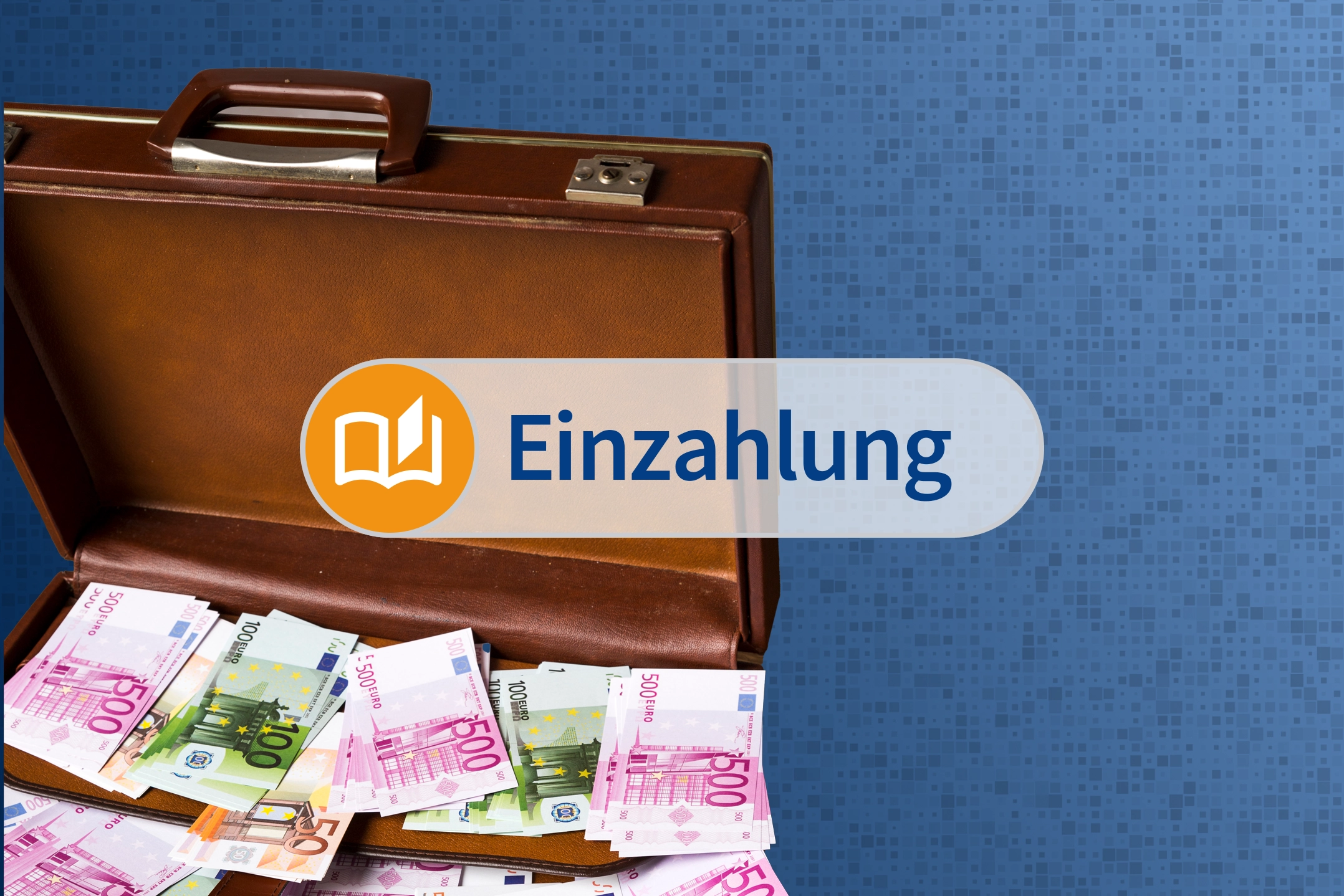 Ein brauner Lederkoffer mit einigen Euro-Scheinen vor blauem Hintergrund. Im Vordergrund steht "Einzahlung" als Schriftzug.