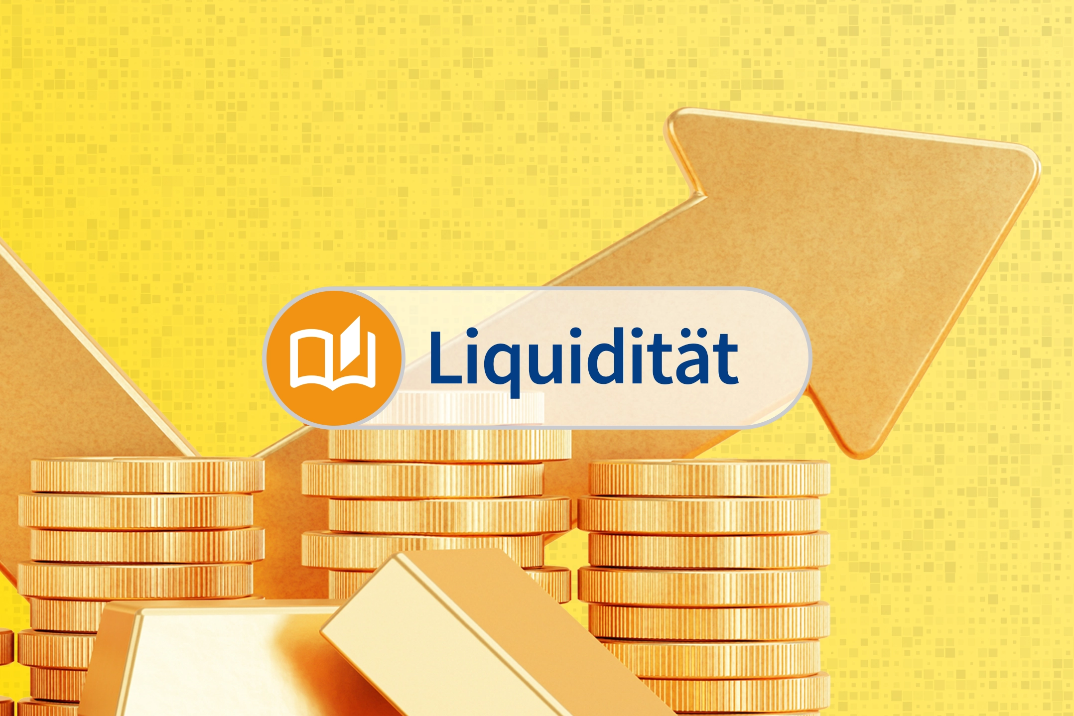 Ein Stapel Geldmünzen vor gelbem Hintergrund. Ein Pfeil deutet nach rechts oben. Im Vordergrund liest man den Schriftzug "Liquidität".