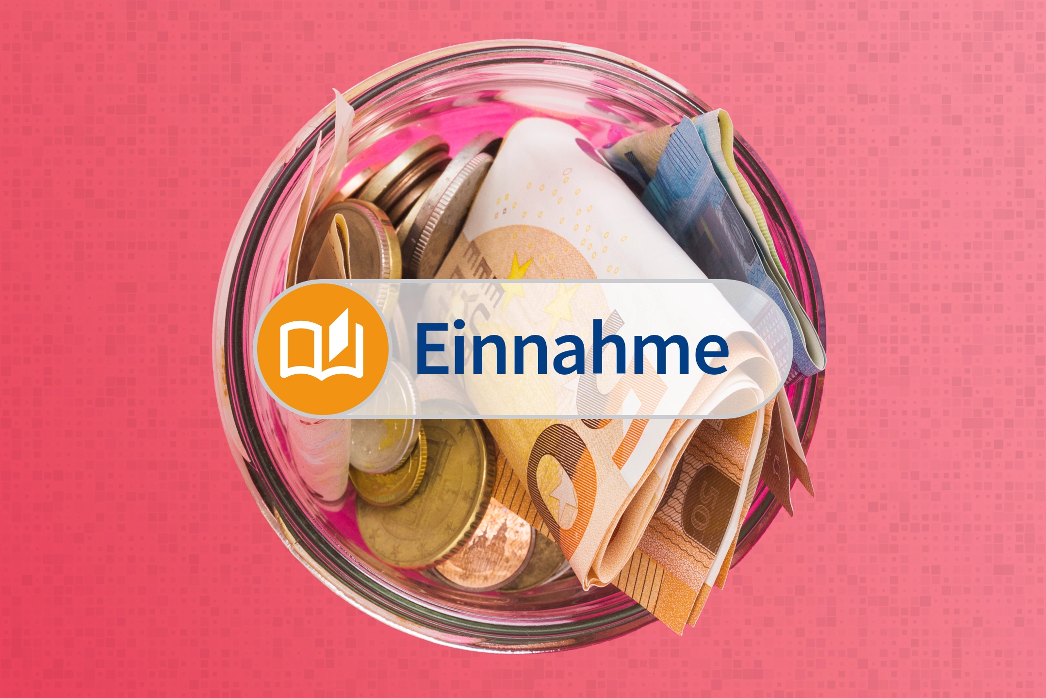 Ein Glas, gefällt mir Euro-Münzen und Geldscheinen. Dazu der Schriftzug "Einnahme".