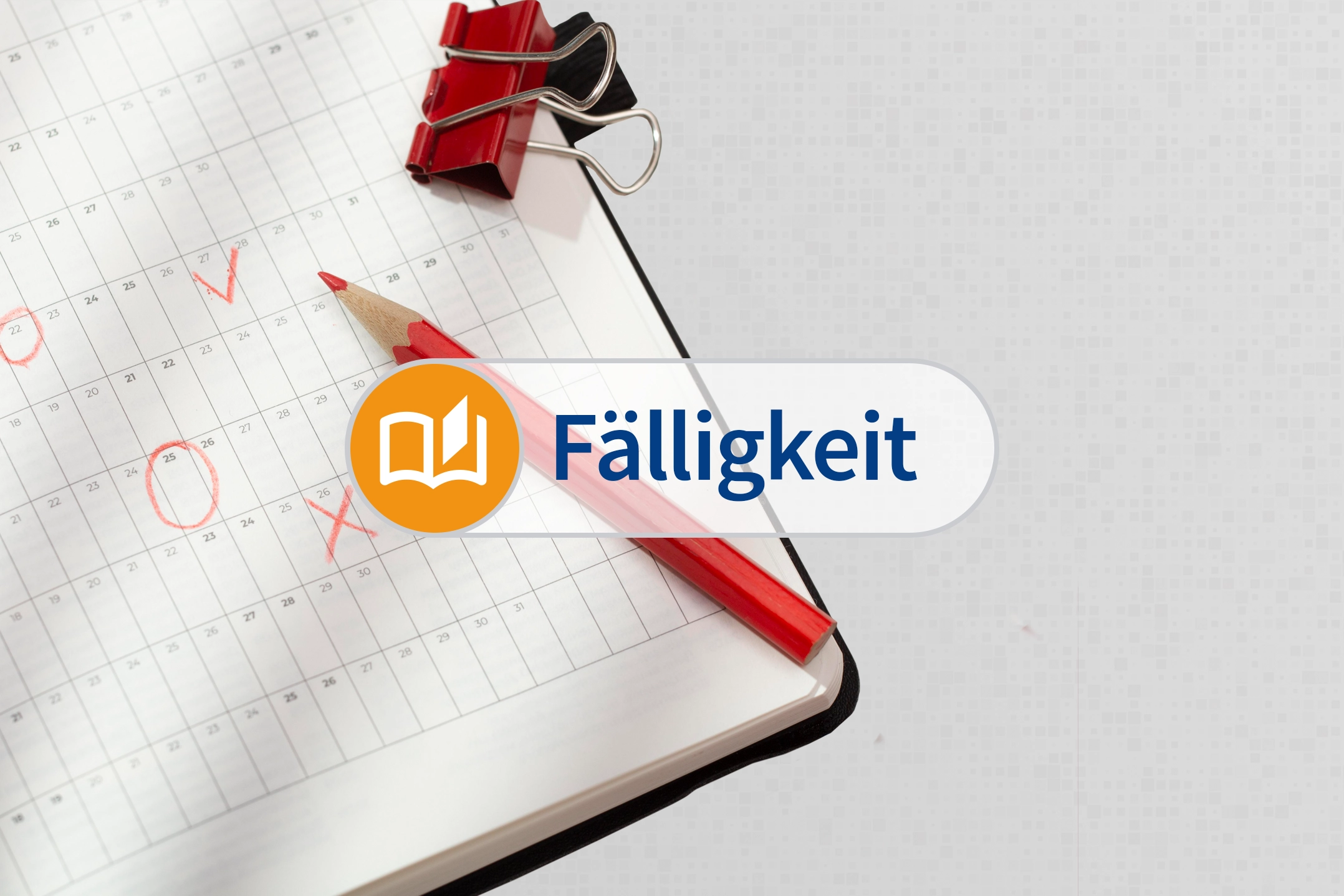In einem Kalender sind einzelne Termine rot markiert. Dazu der Schriftzug "Fälligkeit".