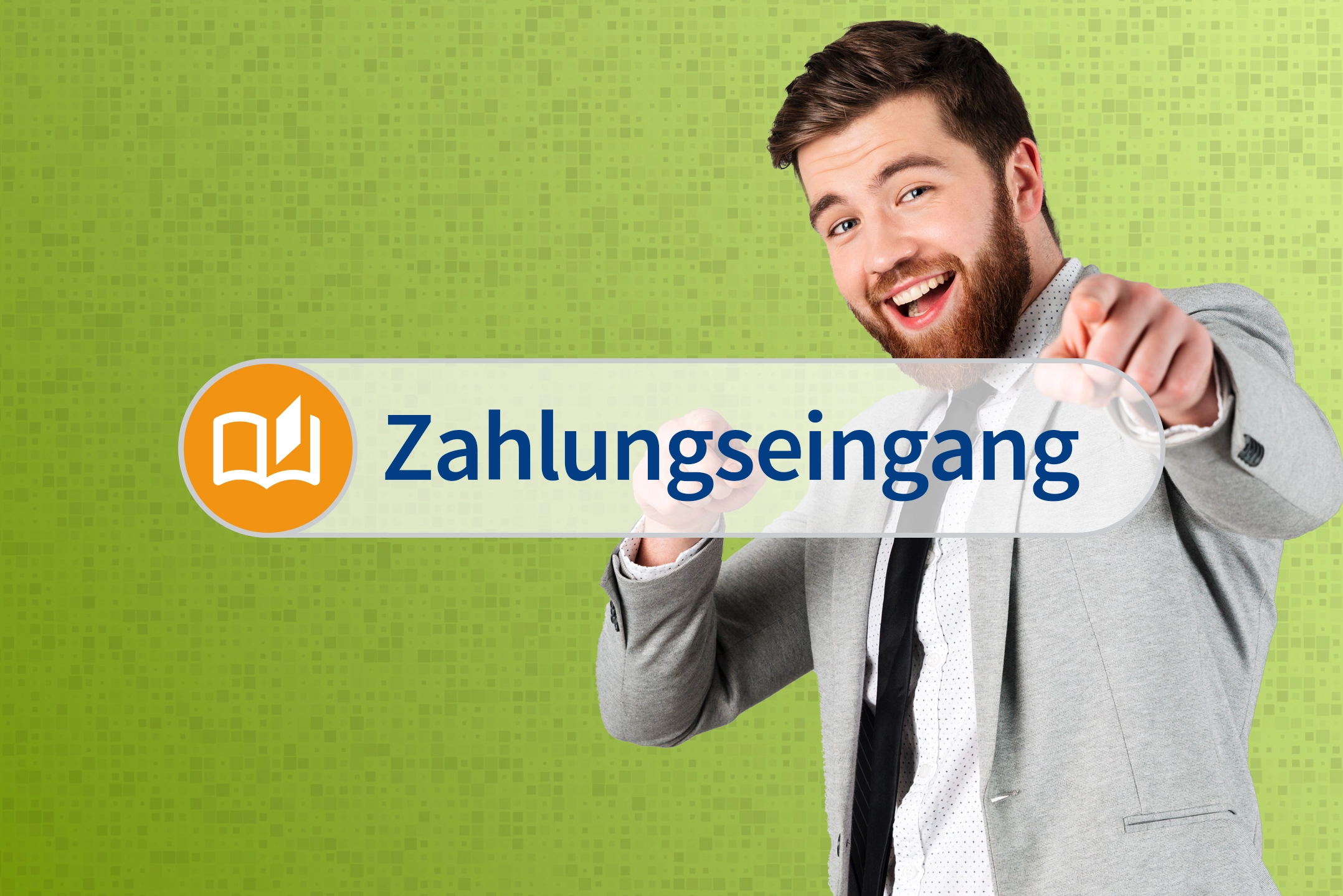 Fröhlicher Mann im grauen Anzug zeigt auf den Betrachter, daneben Schriftzug ‚Zahlungseingang‘ mit Buchhaltungs-Icon vor grünem Hintergrund.