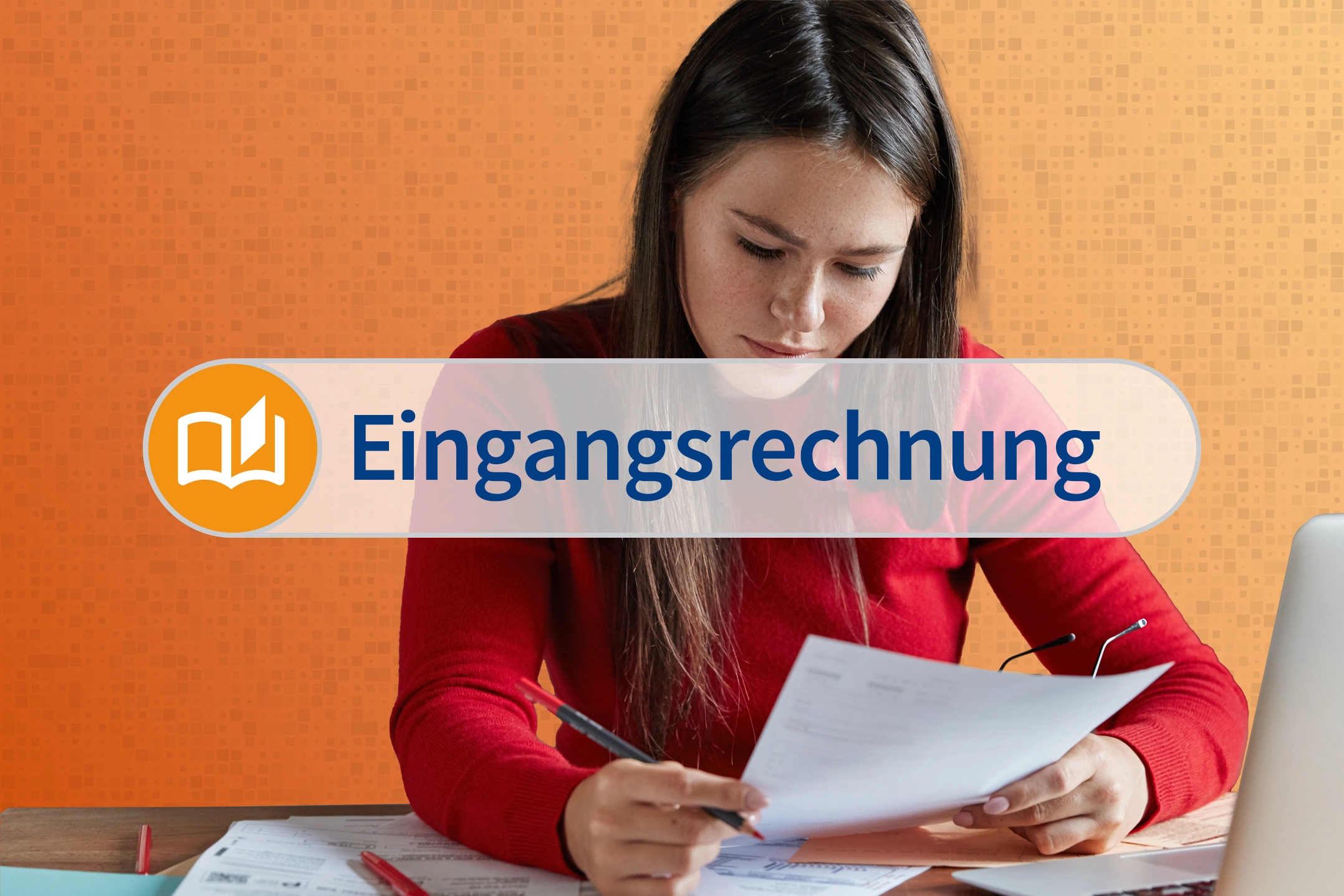 Eine Frau in rotem Oberteil betrachtet ein Papier-Dokument. Der Hintergrund ist rot-orange. Im Vordergrund steht der Schriftzug "Eingangsrechnung".